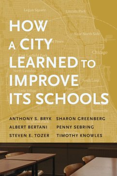 How a City Learned to Improve Its Schools (eBook, ePUB) - Bryk, Anthony S.; Greenberg, Sharon; Bertani, Albert; Sebring, Penny; Tozer, Steven E.; Knowles, Timothy