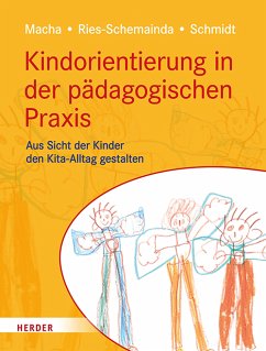 Kindorientierung in der pädagogischen Praxis (eBook, ePUB) - Macha, Katrin; Ries-Schemainda, Gerlinde; Schmidt, Nina-Sofia