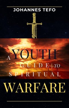 Youth's Guide To Spiritual Warfare (Family spiritual Warfare Books) (eBook, ePUB) - Tefo, Johannes