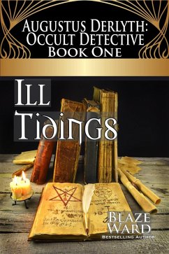 Ill Tidings (Augustus Derlyth: Occult Detective, #1) (eBook, ePUB) - Ward, Blaze