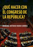 ¿Qué hacer con el Congreso de la República? (eBook, ePUB)