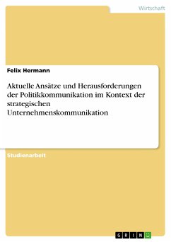 Aktuelle Ansätze und Herausforderungen der Politikkommunikation im Kontext der strategischen Unternehmenskommunikation (eBook, PDF)