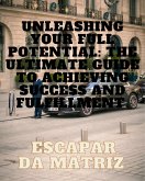 Unleashing Your Full Potential: The Ultimate Guide to Achieving Success and Fulfillmen (eBook, ePUB)