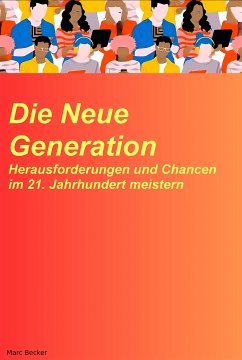 Die neue Generation: Herausforderungen und Chancen im 21. Jahrhundert meistern (eBook, ePUB) - Becker, Marc