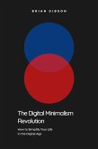 The Digital Minimalism Revolution How to Simplify Your Life in the Digital Age (eBook, ePUB)