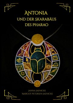 Antonia und der Skarabäus des Pharao (eBook, ePUB) - Jaenicke, Janna; Petersen-Jaenicke, Margot