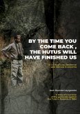 By the Time You Come Back, the Hutus Will Have Finished Us (eBook, ePUB)