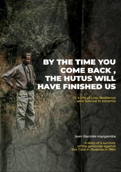 By the Time You Come Back, the Hutus Will Have Finished Us (eBook, ePUB) - Kayigamba, Jean Baptiste