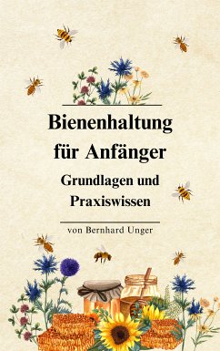 Bienenhaltung für Anfänger (eBook, ePUB) - Unger, Bernhard