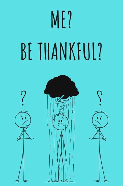 Me? Be Thankful? (eBook, ePUB) Me? Be Thankful? (eBook, ePUB)