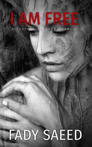 I Am Free: A Journey Through Despair (eBook, ePUB) I Am Free: A Journey Through Despair (eBook, ePUB)