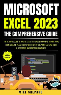 The Ultimate Guide To Master Excel Features & Formulas. Become A Pro From Scratch in Just 7 Days With Step-By-Step Instructions (eBook, ePUB) - Shepard, Mike