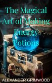 The Magical Art of Making Energy Potions (eBook, ePUB) The Magical Art of Making Energy Potions (eBook, ePUB)