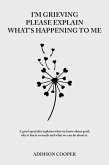 I'm Grieving, Please Explain What's Happening To Me (Coping With Grief) (eBook, ePUB)