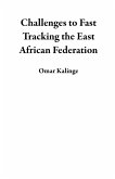 Challenges to Fast Tracking the East African Federation (eBook, ePUB) Challenges to Fast Tracking the East African Federation (eBook, ePUB)