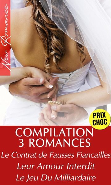 Compilation 3 Romances de Milliardaires (Le Contrat de Fausses Fiançailles, Leur Amour Interdit, Le Jeu Du Milliardaire) (eBook, ePUB) Compilation 3 Romances de Milliardaires (Le Contrat de Fausses Fiançailles, Leur Amour Interdit, Le Jeu Du Milliardaire) (eBook, ePUB)