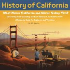 History of California. What Makes California and Silicon Valley Tick? Discovering the Fascinating and Rich History of the Golden State: A Leisurely Guide for Explorers and Travelers (eBook, ePUB)