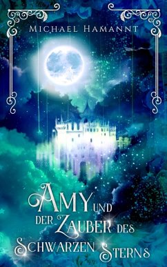 Amy und der Zauber des Schwarzen Sterns (eBook, ePUB) - Hamannt, Michael