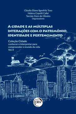 Cover A CIDADE E AS MÚLTIPLAS INTERAÇÕES COM O PATRIMÔNIO, IDENTIDADE E PERTENCIMENTO (eBook, ePUB)