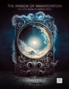 The Mirror of Manifestation - The Little Book of Mirror Magic (eBook, ePUB) - Lewis, Larry