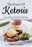 The Power Of Ketosis: How To Transform Your Body With The Keto Diet (eBook, ePUB)