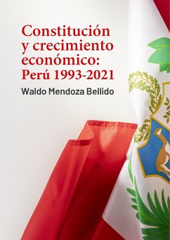 Constitución y crecimiento económico: Perú 1993-2021 (eBook, ePUB) - Mendoza, Waldo