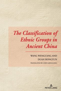 The Classification of Ethnic Groups in Ancient China (eBook, ePUB) - Wenguang, Wang; Hongyun, Duan