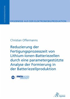 Reduzierung der Fertigungsprozesszeit von Lithium-Ionen-Batteriezellen durch eine parametergestützte Analyse der Formierung in der Batteriezellproduktion - Offermanns, Christian