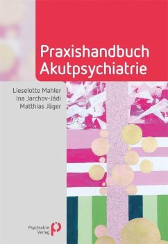 Praxishandbuch Akutpsychiatrie - Mahler, Lieselotte;Jarchov-Jádi, Ina;Jäger, Matthias