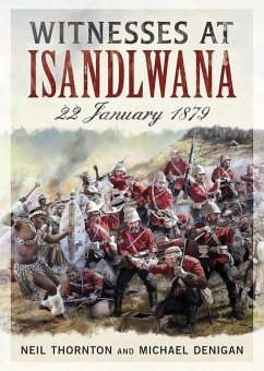 Witnesses at Isandlwana - Thornton, Neil; Denigan, Michael