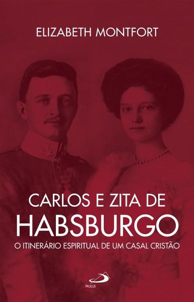 Carlos e Zita de Habsburgo - O Itinerário espiritual de um casal cristão (eBook, ePUB)