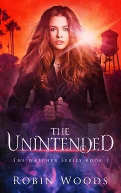 The Unintended: The Watcher Series Book 1 (eBook, ePUB) - Woods, Robin