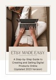 Etsy Made Easy: A Step-by-Step Guide to Creating and Selling Digital Products Online (eBook, ePUB)