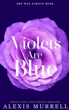 Violets Are Blue (Edith's Fatal Love Trilogy, #2) (eBook, ePUB) - Murrell, Alexis