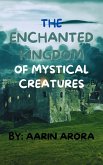 TheThe Enchanted Kingdom of Mystical Creatures (eBook, ePUB)