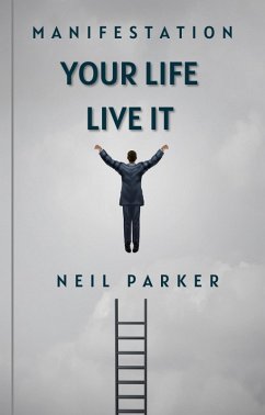 Manifestation: Your Life Live It (eBook, ePUB) - Parker, Neil