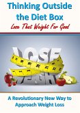 Thinking Outside the Diet Box: A Revolutionary New Way to Approach Weight Loss (eBook, ePUB)