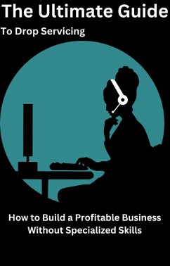 Cover The Ultimate Guide to Drop Servicing How to Build a Profitable Business Without Specialized Skills (eBook, ePUB)