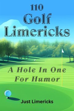 110 Golf Limericks - A Hole In One for Humor (eBook, ePUB) - Limericks, Just