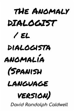 The Anomaly Dialogist /El Dialogista Anomalía ((Spanish language version)) (eBook, ePUB) - Caldwell, David Randolph