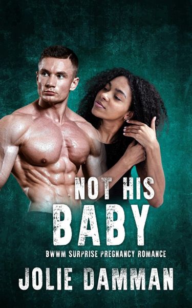 Not His Baby - BWWM Surprise Pregnancy Romance (Alpha Hunters, #3) (eBook, ePUB) Not His Baby - BWWM Surprise Pregnancy Romance (Alpha Hunters, #3) (eBook, ePUB)