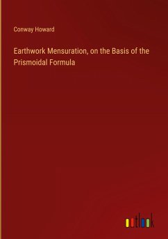 Earthwork Mensuration, on the Basis of the Prismoidal Formula - Howard, Conway