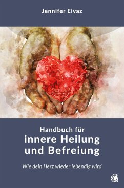 Handbuch für innere Heilung und Befreiung - Eivaz, Jennifer