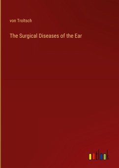 The Surgical Diseases of the Ear - Troltsch, von