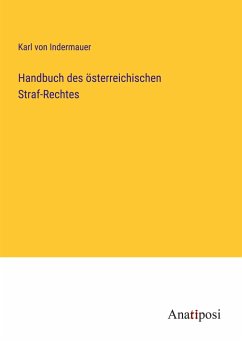 Handbuch des österreichischen Straf-Rechtes - Indermauer, Karl von