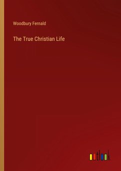 The True Christian Life - Fernald, Woodbury