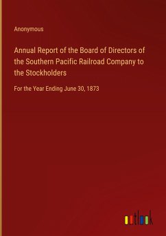 Annual Report of the Board of Directors of the Southern Pacific Railroad Company to the Stockholders - Anonymous