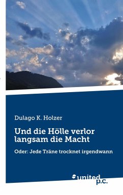 Und die Hölle verlor langsam die Macht - Dulago K. Holzer