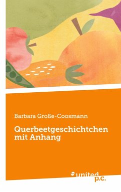 Querbeetgeschichtchen mit Anhang - Große-Coosmann, Barbara