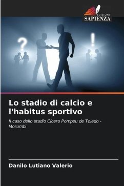 Lo stadio di calcio e l'habitus sportivo - Lutiano Valerio, Danilo